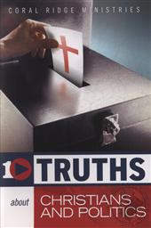 10 Truths About Christians and Politics (Ten Truths You Need to Know Series),Coral Ridge Ministries