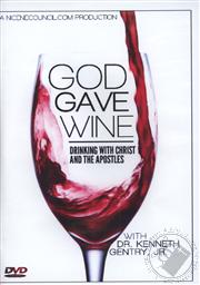 God Gave Wine: Drinking with Christ and the Apostles with Dr. Kenneth Gentry, Jr.,Kenneth L. Gentry Jr.