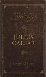 Makers of History: Julius Caesar,Jacob Abbott