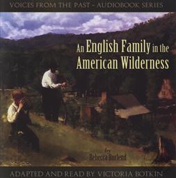 Voices From the Past: An English Family in the American Wilderness Adapted and Read by Victoria Botkin (2 Audio CD Set),Rebecca Burlend, Victoria Botkin