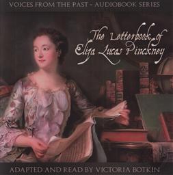 Voices From the Past: The Letterbook of Eliza Lucas Pinckney Adapted and Read by Victoria Botkin (2 Audio CD Set),Eliza Lucas Pinckney, Victoria Botkin