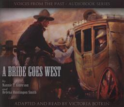 Voices From the Past: A Bride Goes West Adapted and Read by Victoria Botkin (5 Audio CD Set),Nannie T. Alderson, Helena Huntington Smith, Victoria Botkin