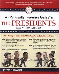 The Politically Incorrect Guide to the Presidents: From Wilson to Obama,Steven F. Hayward