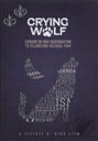 Crying Wolf: Exposing the Wolf Reintroduction to Yellowstone National Park (2012 SAICFF Best Creation Jubilee Award),Jeffrey D. King
