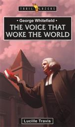 George Whitefield: The Voice that Woke the World (Trail Blazers Biography),Lucille Travis