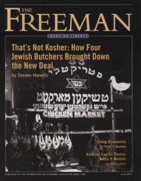 Freeman, Ideas On Liberty Magazine: That's Not Kosher, How Four Jewish Butchers Brought Down the New Deal (June 2012, Volume 62 No. 5),Foundation for Economic Education (FEE)
