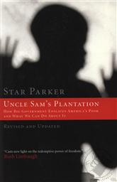 Uncle Sam's Plantation: How Big Government Enslaves America's Poor and What We Can Do About It (Revised and Updated),Star Parker