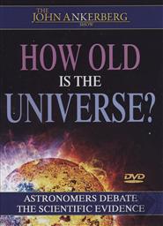 The John Ankerberg Show: How Old is the Universe: Astronomers Debate the Scientific Evidence,
