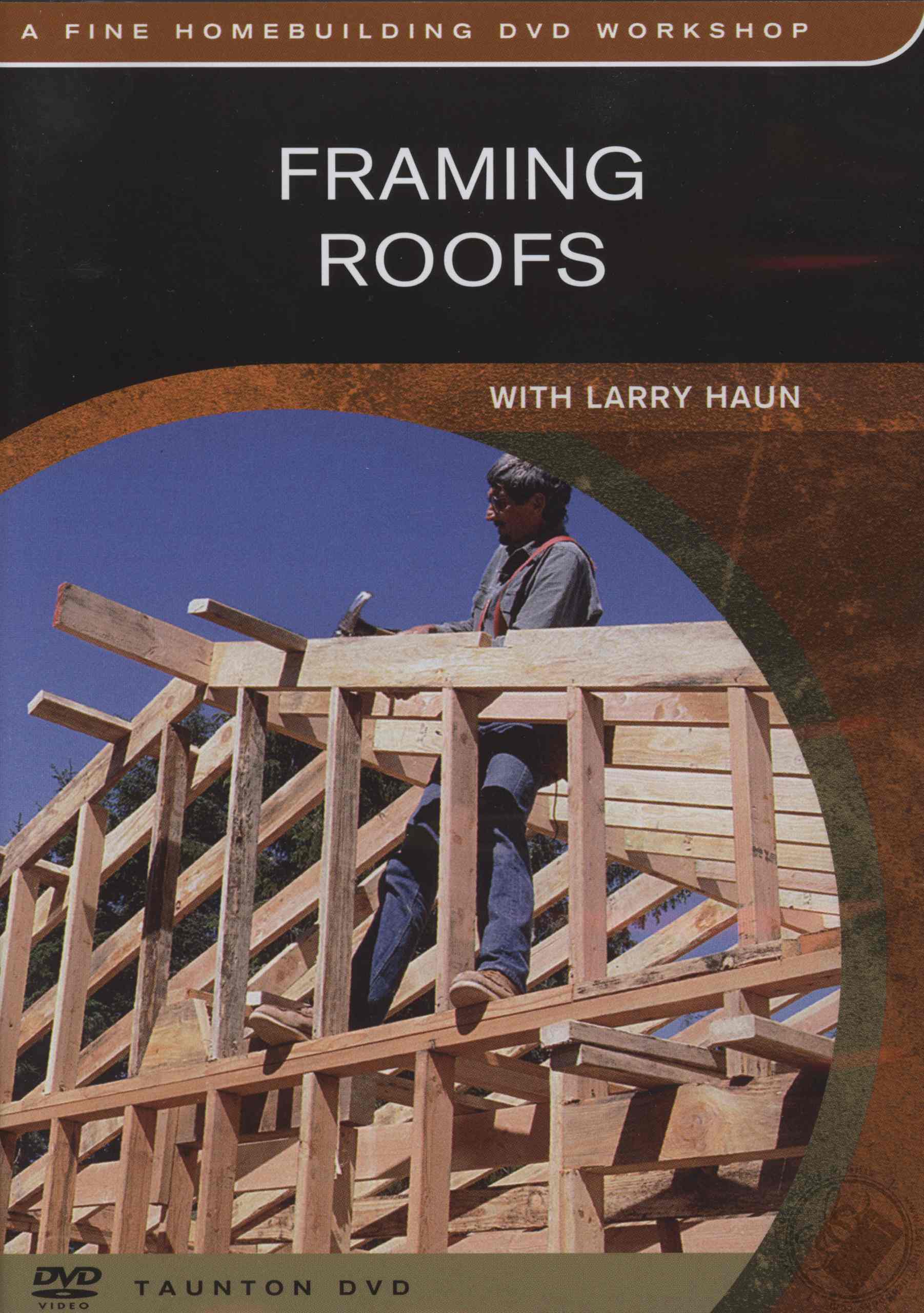 Framing Roofs with Larry Haun (A Fine Homebuilding DVD by