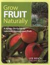 Grow Fruit Naturally: A Hands-On Guide to Luscious, Homegrown Fruit,Lee Reich