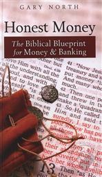 Honest Money: The Biblical Blueprint for Money and Banking,Gary North