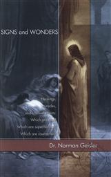 Signs and Wonders: Healings, Miracles and Unusual Events: Which are Real? Which are Supernrmal? Which are Counterfeit?,Norman L. Geisler