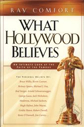 What Hollywood Believes: An Intimate Look at the Faith of the Famous,Ray Comfort