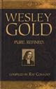 Wesley Gold: Pure. Refined. (A Pure Gold Classic),Ray Comfort