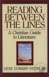 Reading Between the Lines: A Christian Guide to Literature,Gene Edward Veith