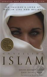 Unveiling Islam: An Insider's Look at Muslim Life and Beliefs,Emir Fethi Caner, Ergun Mehmet Caner