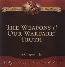 The Weapons of Our Warfare: Truth,R. C. Sproul Jr.