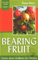 Bearing Fruit: Stories About Godliness for Children (The Lord's Garden Volume 2),Diana Kleyn, Joel Beeke