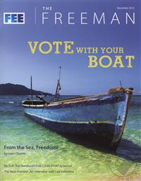 Freeman, Ideas On Liberty Magazine: Vote with Your Boat - From the Sea, Freedom! (December 2012, Volume 62 No. 10),Foundation for Economic Education (FEE)