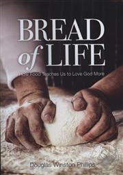 Bread of Life: How Food Teaches Us to Love God More,Doug Phillips