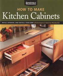 American Woodworker: How to Make Kitchen Cabinets,Editors of Fine Woodworking