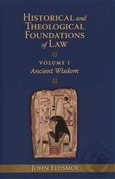 Historical and Theological Foundations of Law in Three Volumes (Sold as a Set Only),John Eidsmoe