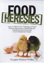 Food Heresies: How to Reform Our Theology of Food without Becoming a Selfish Marxist, A Radical Environmentalist or an Imbalanced Vegan,Doug Phillips