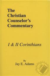The Christian Counselor's Commentary: I Corinthians, II Corinthians,Jay E. Adams