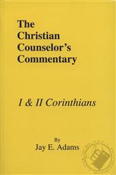 The Christian Counselor's Commentary: I Corinthians, II Corinthians,Jay E. Adams