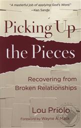 Picking Up the Pieces: Recovering from Broken Relationships,Lou Priolo