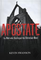 Apostate: The Men Who Destroyed the Christian West,Kevin Swanson