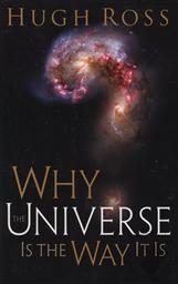 Why the Universe is the Way It is,Hugh Ross
