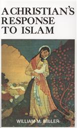 A Christian's Response to Islam,William McElwee Miller