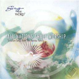 Sing the Word: All Nations Shall Worship: Scripture Songs from the Harrow Family,Harrow Family