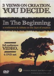 In the Beginning, A Conference and Debate on the Days of Creation (3 Views on Creation: You Decide) 6 DVD Full-Conference Set,Fixed Point Foundation