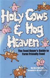 Holy Cows and Hog Heaven: The Food Buyer's Guide to Farm Friendly Food,Joel Salatin