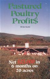 Pastured Poultry Profits: Net $25,000 in 6 Months on 20 Acres,Joel Salatin
