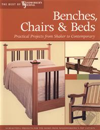Benches, Chairs & Beds: Practical Projects from Shaker to Contemporary (The Best of Wooworker's Journal),Woodworker's Journal