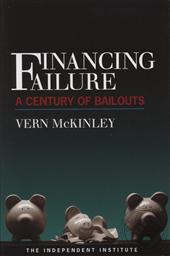 Financing Failure: A Centruy of Bailouts,Vern McKinley