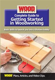 Wood Magazine Complete Guide to Getting Started in Woodworking (Plans, Articles, and Video Clips),Wood Magazine