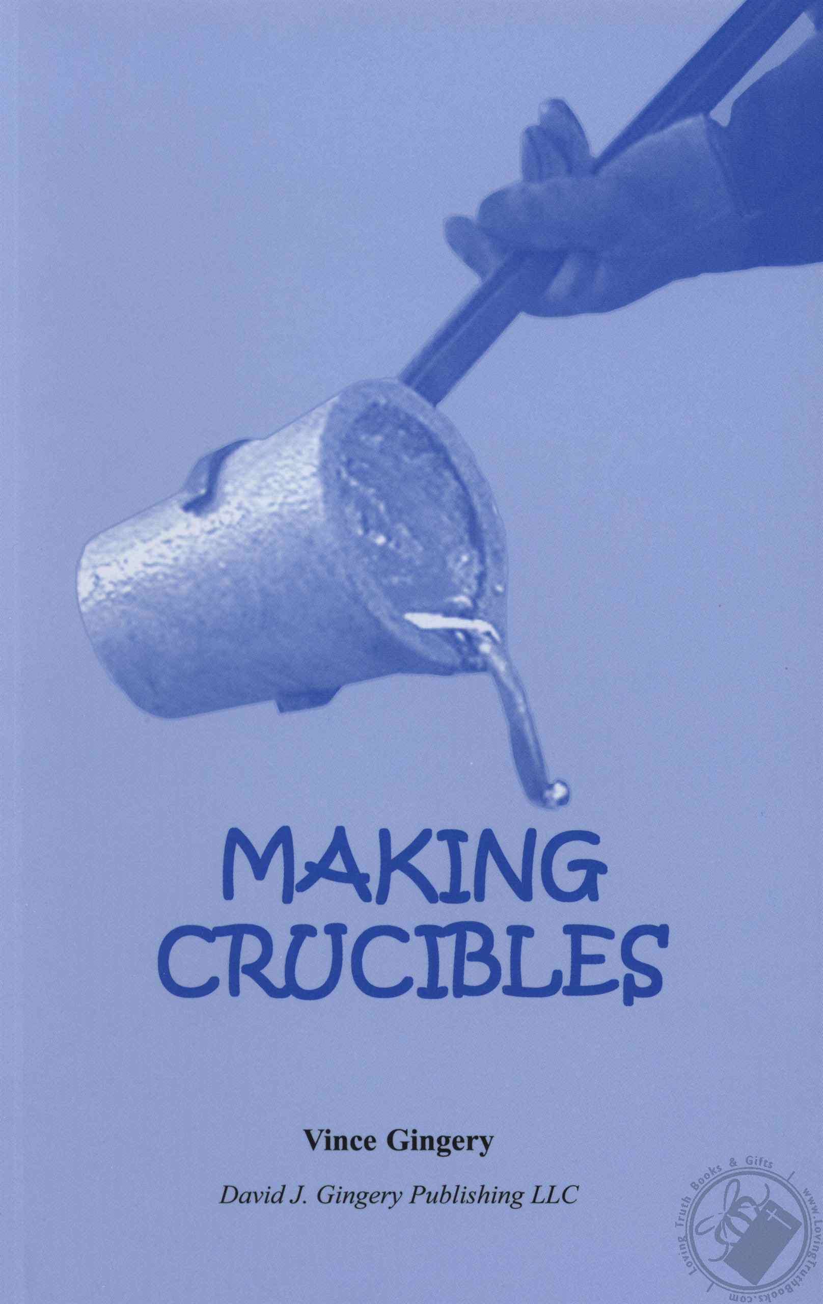Making Crucibles by Vincent R Gingery (Loving Truth Books & Gifts)