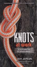 Knots at Work: A Field Guide for the Modern Arborist,Jeff Jepson