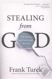 Stealing from God: Why Atheists Need God to Make Their Case,Frank Turek