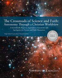 The Crossroads of Science And Faith: Astronomy Through A Christian Worldview, Answers To Exercises, Second Edition,Team of Authors: Gladys V. Kober, Susan Benecchi, Paula Gossard