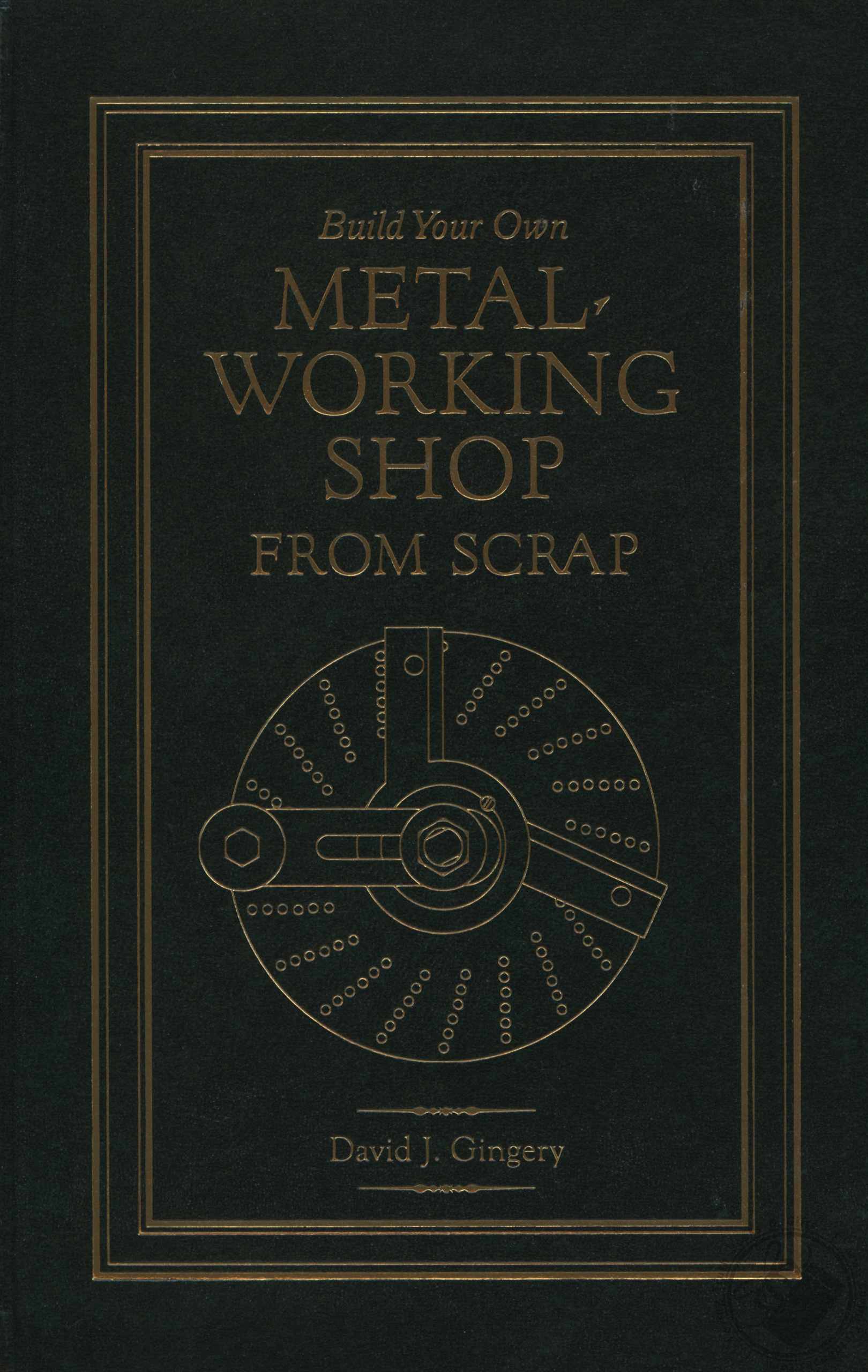 Build Your Own Metal Working Shop From Scrap (Home Library Edition) by