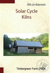 Solar Cycle Kilns, Timbergreen Farm DVDs,Jim Birkemeier