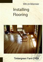 Installing Flooring, Timbergreen Farm DVDs,Jim Birkemeier