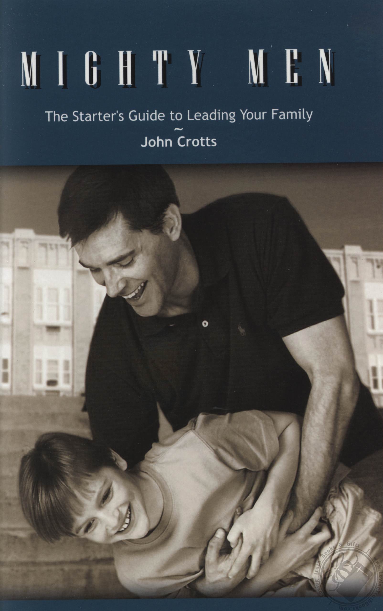 Mighty Men The Starter's Guide to Leading Your Family by John Crotts (Book / Booklet) (Loving
