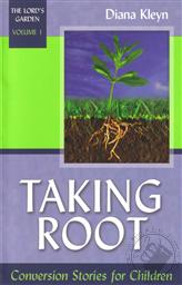 Taking Root: Conversion Stories for Children (The Lord's Garden Volume 1),Diana Kleyn