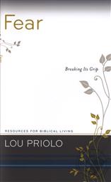 Fear: Breaking Its Grip (Resources for Biblical Living),Lou Priolo
